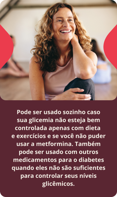 Pode ser usado sozinho caso sua glicemia não esteja bem controlada apenas com dieta e exercícios e se você não puder usar a metformina. Também pode ser usado com outros medicamentos para o diabetes quando eles não são suficientes para controlar seus níveis glicêmicos.