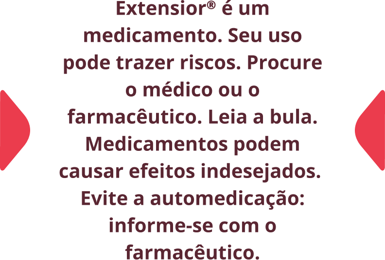 Extensior® é um medicamento. Seu uso pode trazer riscos. Procure o médicoou o farmacêutico. Leia a bula. Medicamentos podem causar efeitos indesejados.Evite a automedicação: informe-se com o farmacêutico.