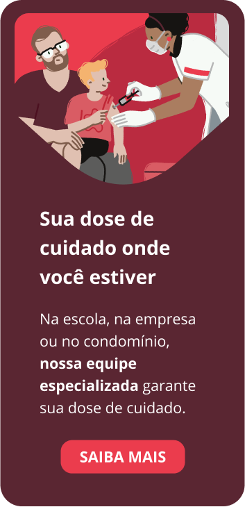 Sua dose de cuidado onde você estiver Na escola, na empresa ou no condomínio, nossa equipe especializada garante sua dose de cuidado.